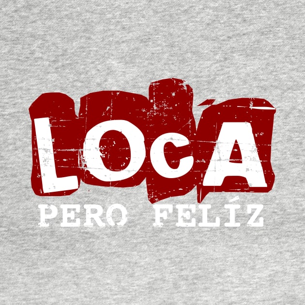 Loca pero feliz - crazy but happy - red white design by verde